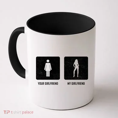 Your Girlfriend My Girlfriend  Coffee Mug