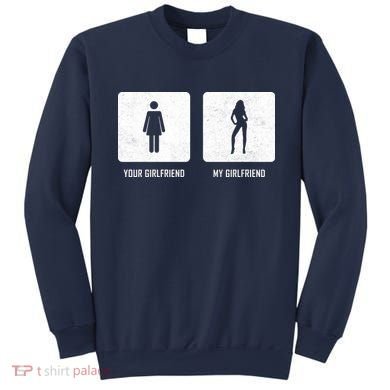 Your Girlfriend My Girlfriend  Sweatshirt