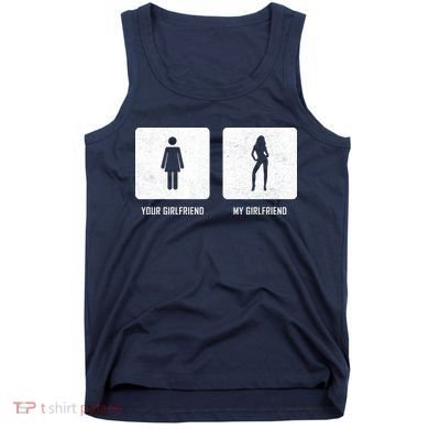Your Girlfriend My Girlfriend  Tank Top