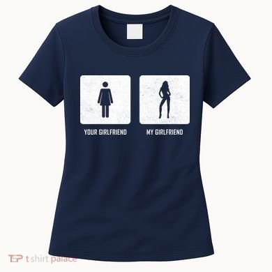 Your Girlfriend My Girlfriend  Women's T-Shirt