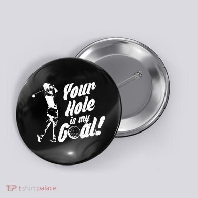 Your Hole Is My Goal! Funny Golfing Button