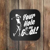 Your Hole Is My Goal! Funny Golfing Coaster thumb 0