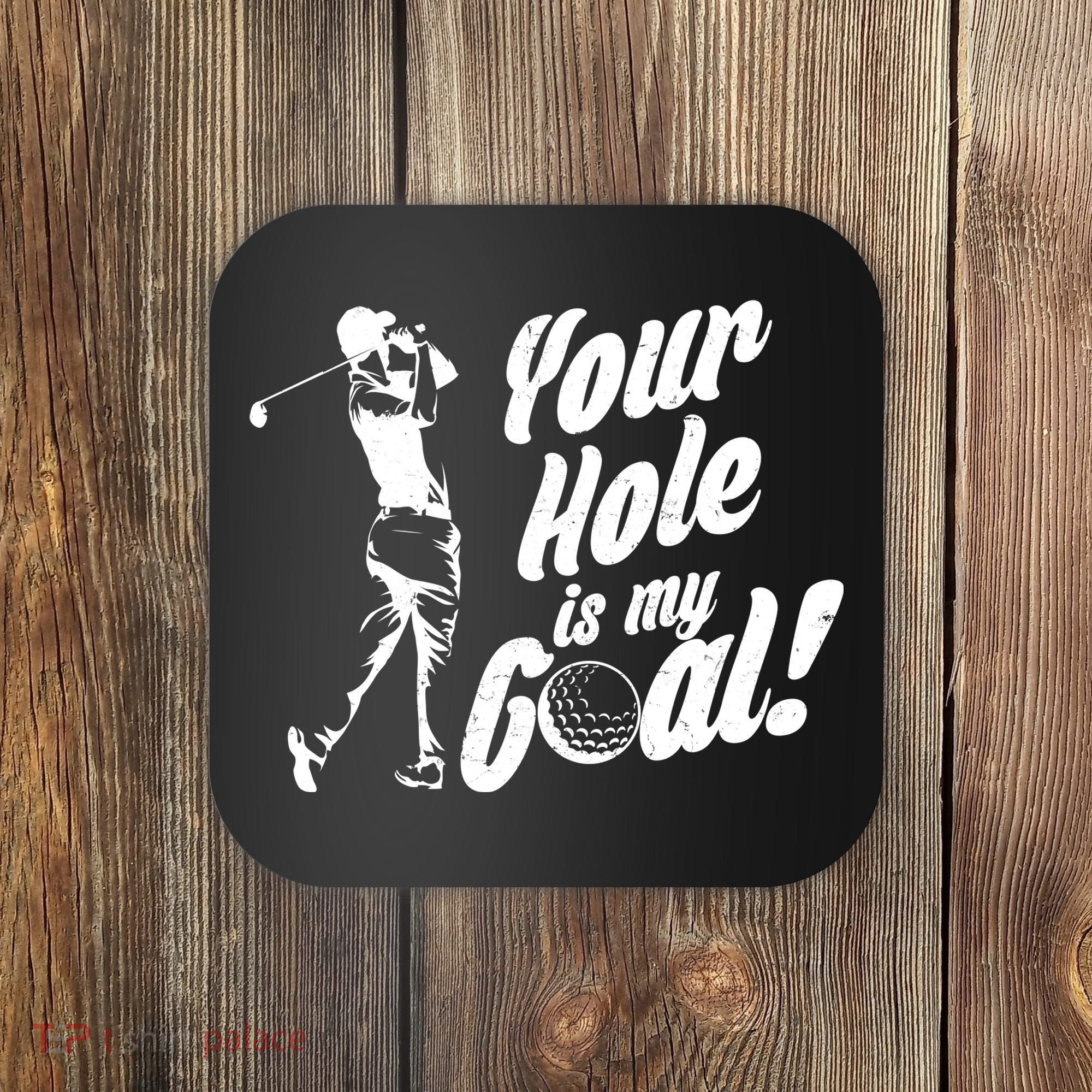 Your Hole Is My Goal! Funny Golfing Coaster