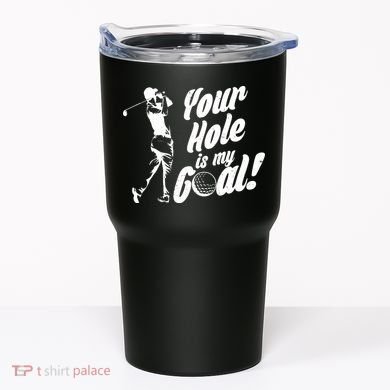 Your Hole Is My Goal! Funny Golfing Tumbler