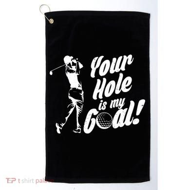 Your Hole Is My Goal! Funny Golfing Golf Towel