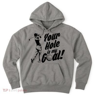 Your Hole Is My Goal! Funny Golfing Hoodie