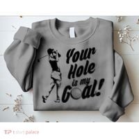 Your Hole Is My Goal! Funny Golfing Sweatshirt thumb 2