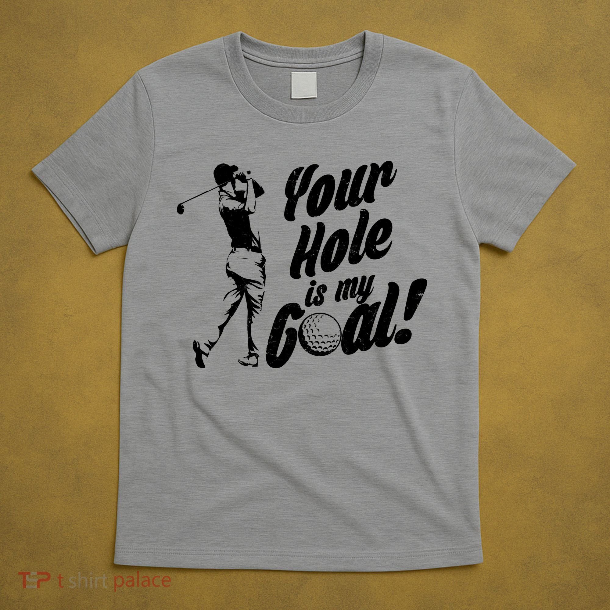 Your Hole Is My Goal! Funny Golfing T-Shirt