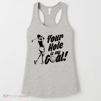 Your Hole Is My Goal! Funny Golfing Women's Tank Top