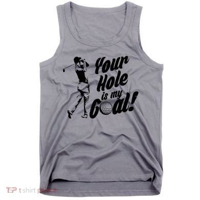 Your Hole Is My Goal! Funny Golfing Tank Top