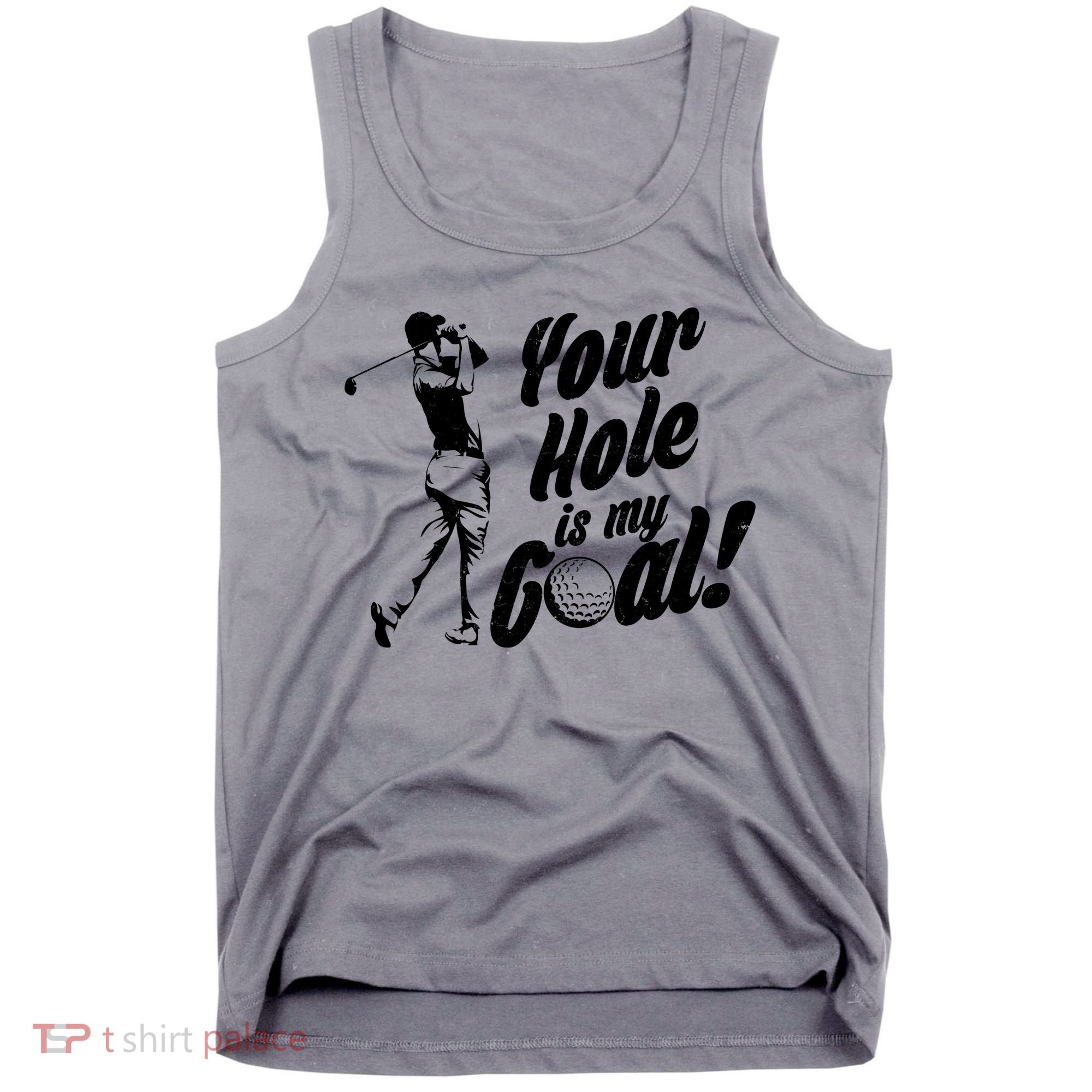Your Hole Is My Goal! Funny Golfing Tank Top