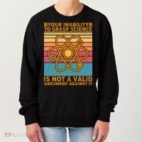Your Inability to Grasp Science Is Not A Valid Argument Against It  Women's Sweatshirt thumb 0