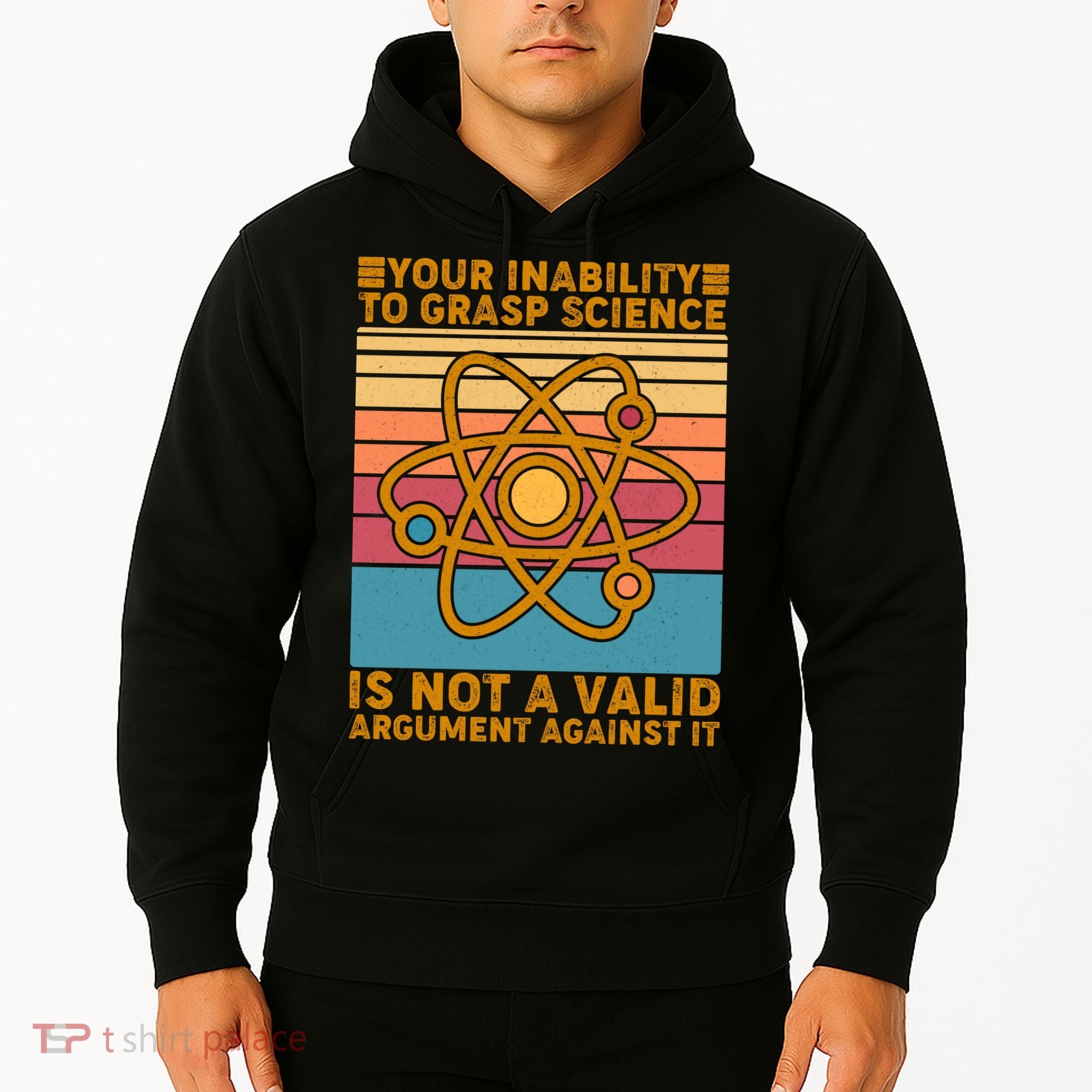Your Inability to Grasp Science Is Not A Valid Argument Against It  Hoodie