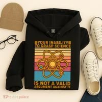 Your Inability to Grasp Science Is Not A Valid Argument Against It  Hoodie thumb 4