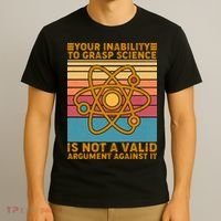 Your Inability to Grasp Science Is Not A Valid Argument Against It  T-Shirt thumb 3