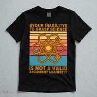 Your Inability to Grasp Science Is Not A Valid Argument Against It  T-Shirt thumb 5