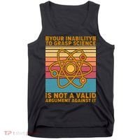 Your Inability to Grasp Science Is Not A Valid Argument Against It  Tank Top thumb 0