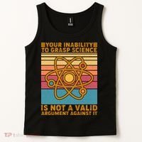 Your Inability to Grasp Science Is Not A Valid Argument Against It  Tank Top thumb 2
