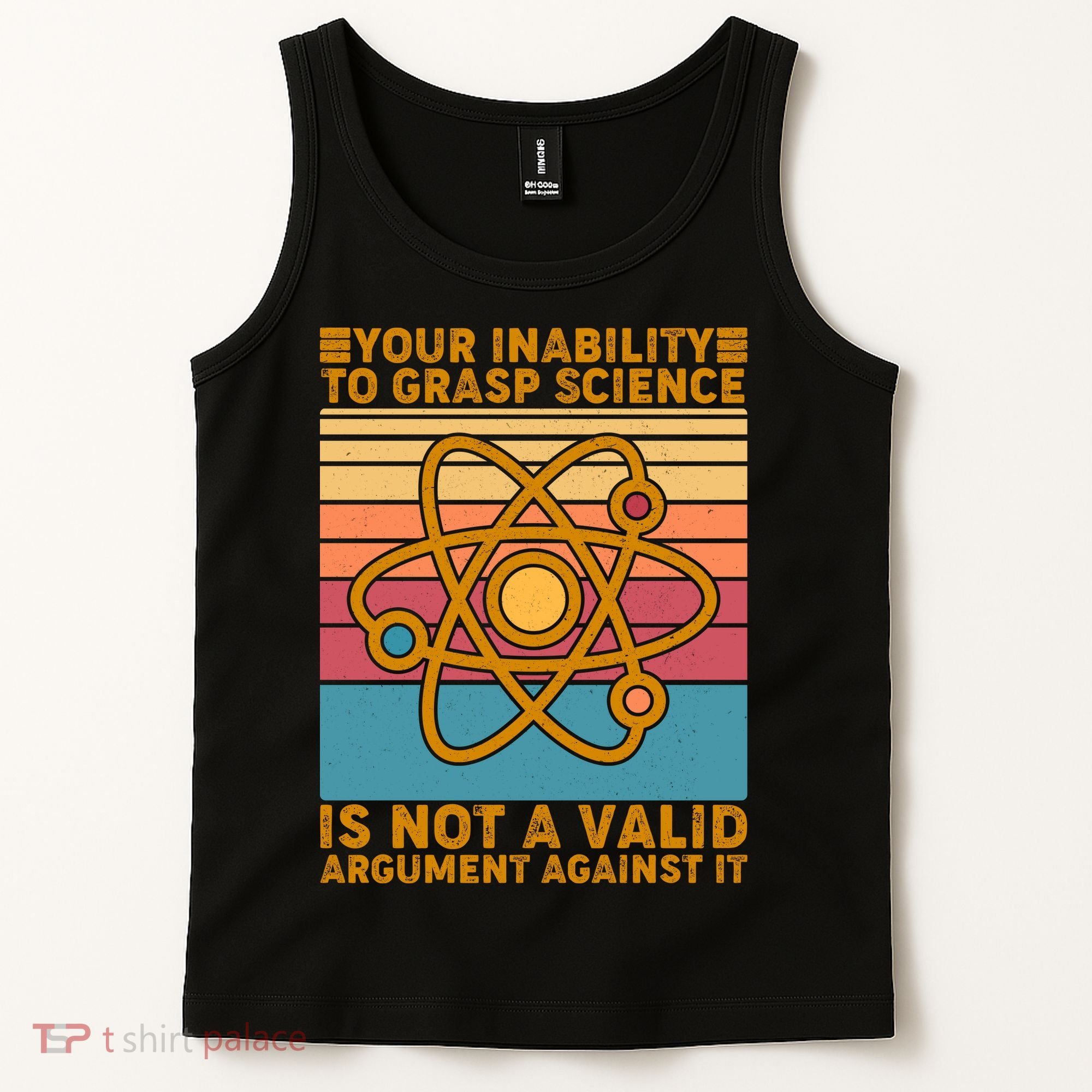 Your Inability to Grasp Science Is Not A Valid Argument Against It  Tank Top