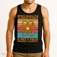 Your Inability to Grasp Science Is Not A Valid Argument Against It  Tank Top thumb 3