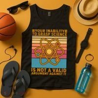 Your Inability to Grasp Science Is Not A Valid Argument Against It  Tank Top thumb 4