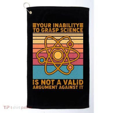 Your Inability to Grasp Science Is Not A Valid Argument Against It  Golf Towel