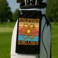 Your Inability to Grasp Science Is Not A Valid Argument Against It  Golf Towel thumb 2