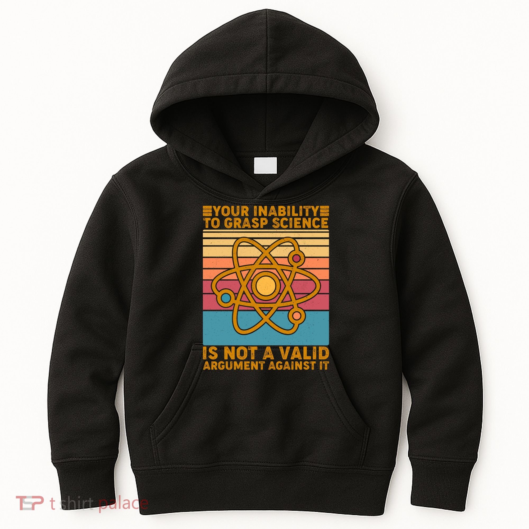 Your Inability to Grasp Science Is Not A Valid Argument Against It  Kids Hoodie
