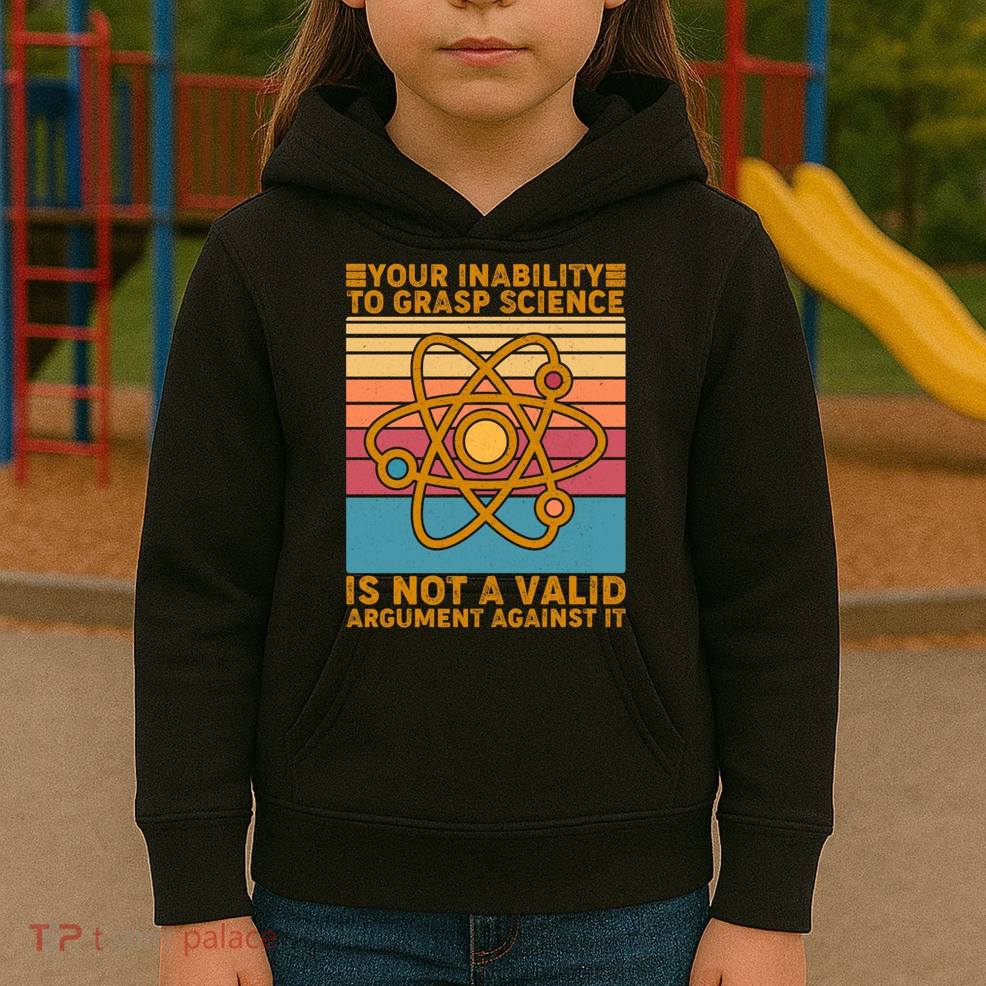 Your Inability to Grasp Science Is Not A Valid Argument Against It  Kids Hoodie