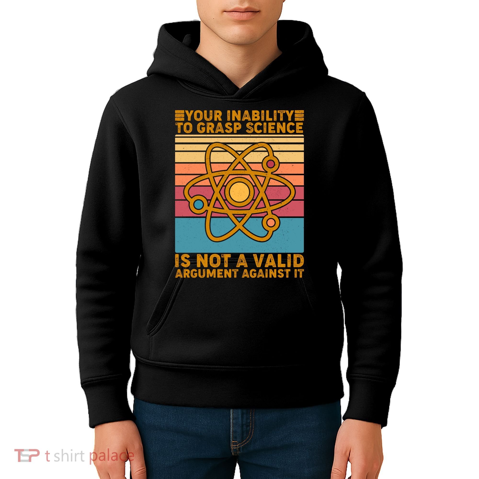Your Inability to Grasp Science Is Not A Valid Argument Against It  Kids Hoodie
