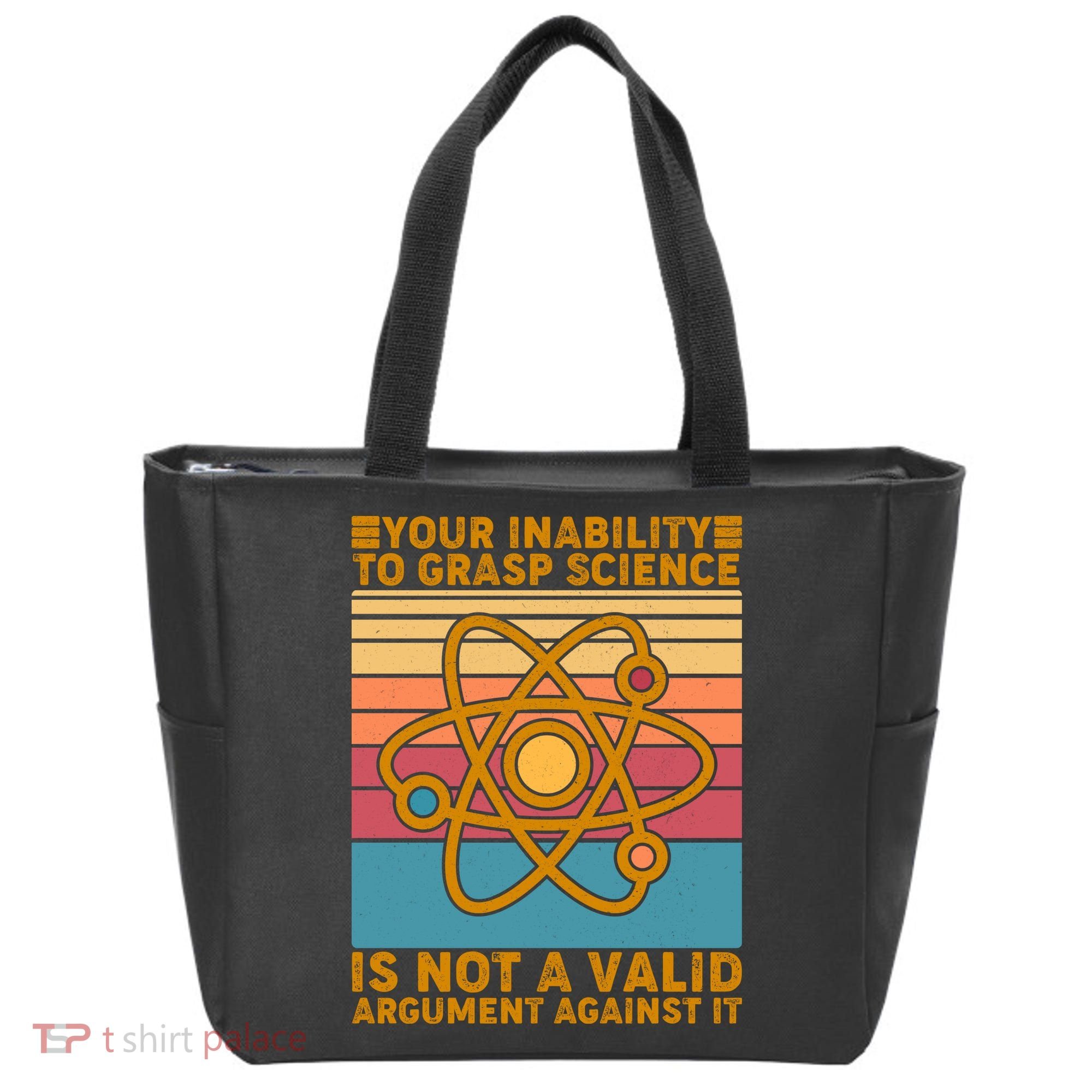 Your Inability to Grasp Science Is Not A Valid Argument Against It  Tote Bag