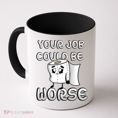 Your Job Could Be Worse Coffee Mug