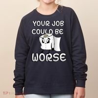 Your Job Could Be Worse Women's Sweatshirt thumb 0