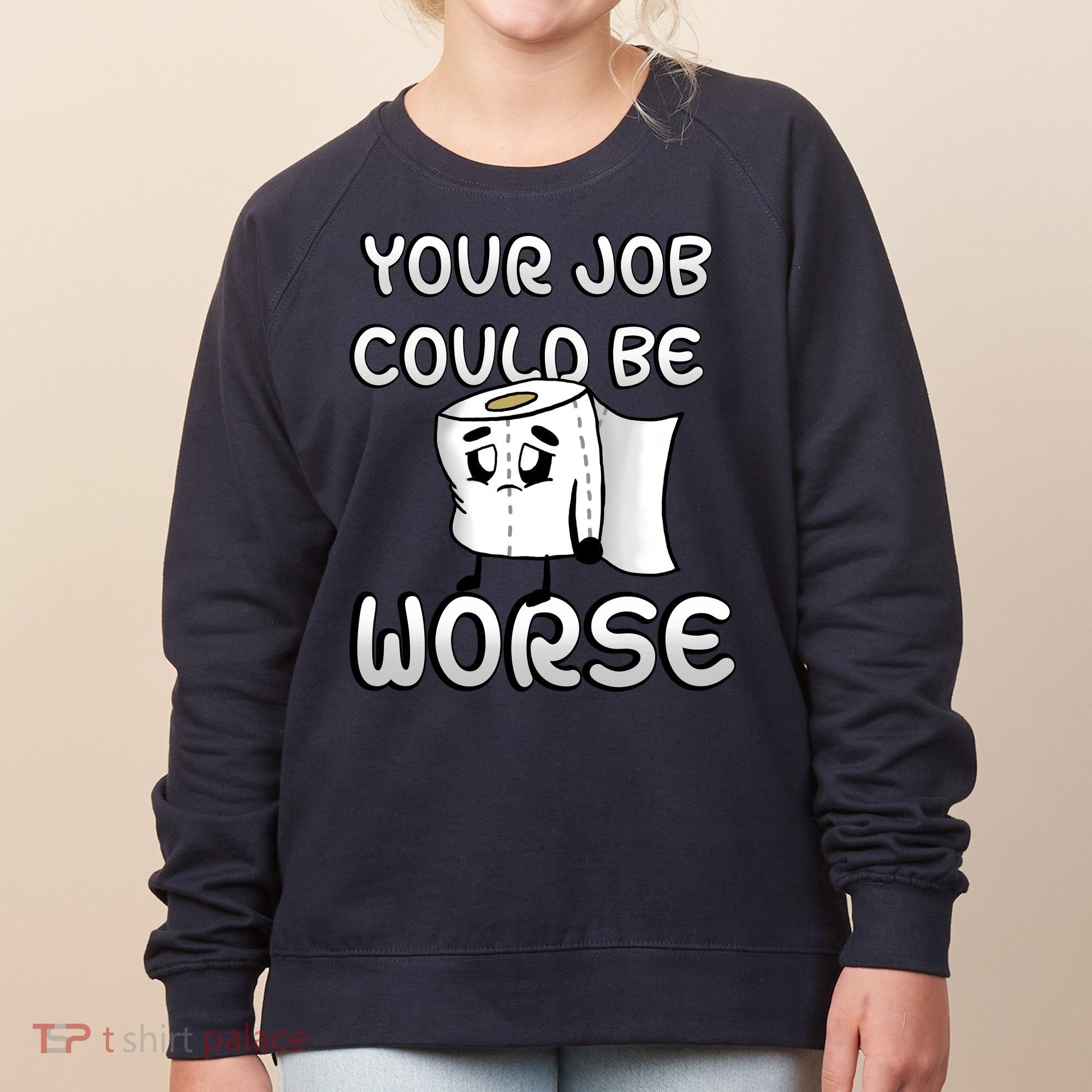 Your Job Could Be Worse Women's Sweatshirt