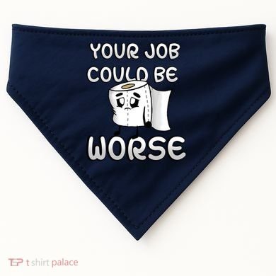 Your Job Could Be Worse USA-Made Doggie Bandana