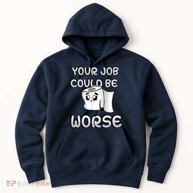 Your Job Could Be Worse Hoodie