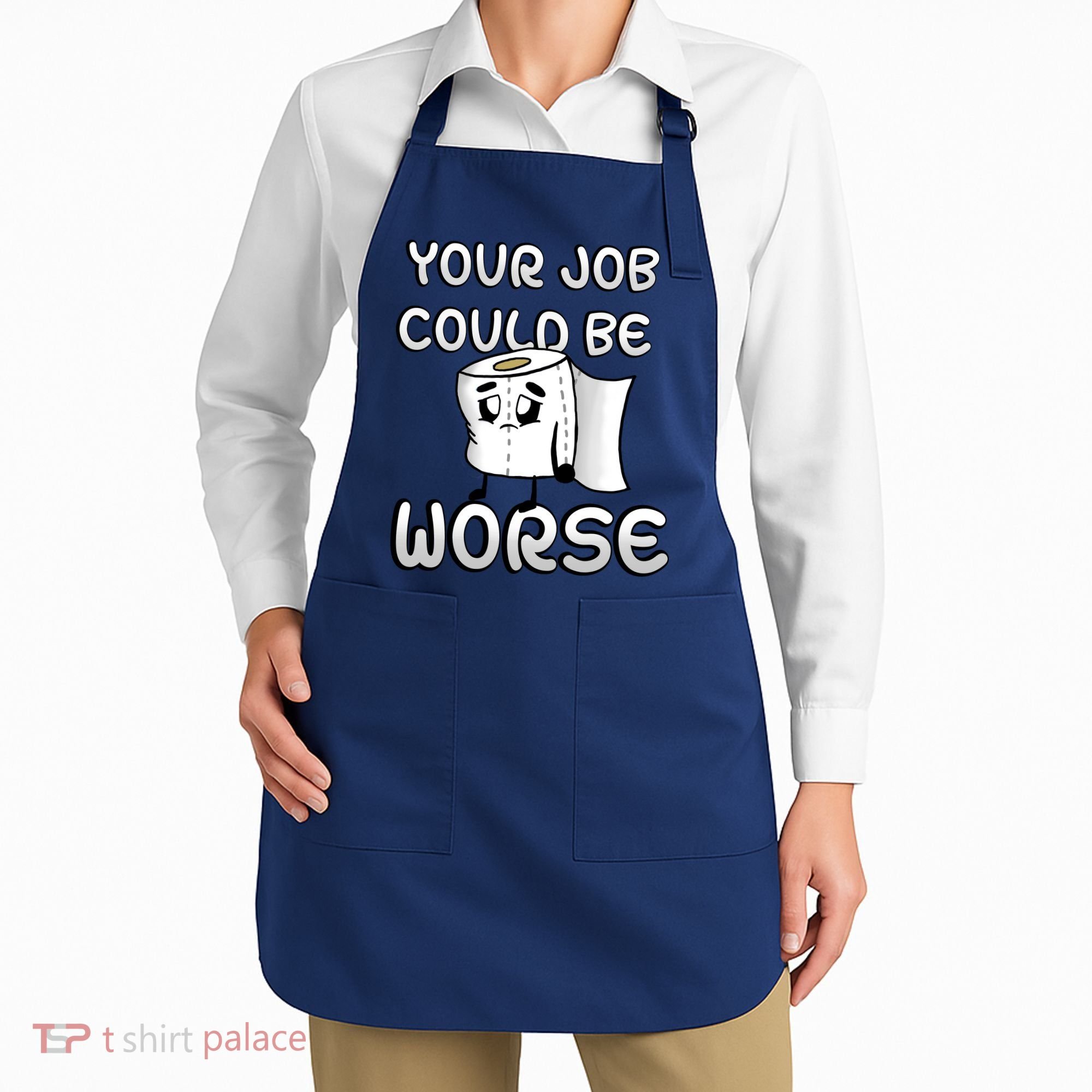 Your Job Could Be Worse Apron