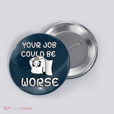 Your Job Could Be Worse Button