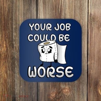 Your Job Could Be Worse Coaster