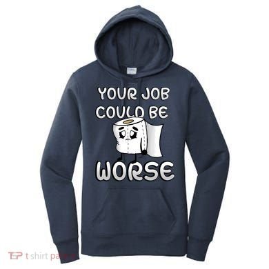 Your Job Could Be Worse Women's Hoodie