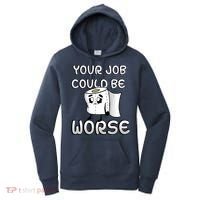 Your Job Could Be Worse Women's Hoodie thumb 0
