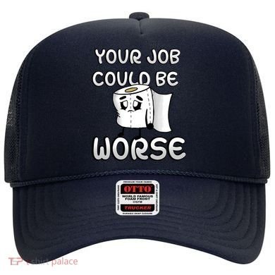 Your Job Could Be Worse Hat