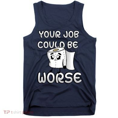 Your Job Could Be Worse Tank Top