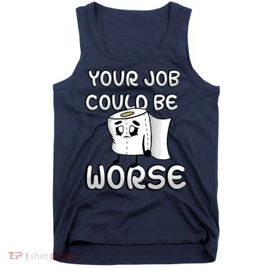Your Job Could Be Worse Tank Top