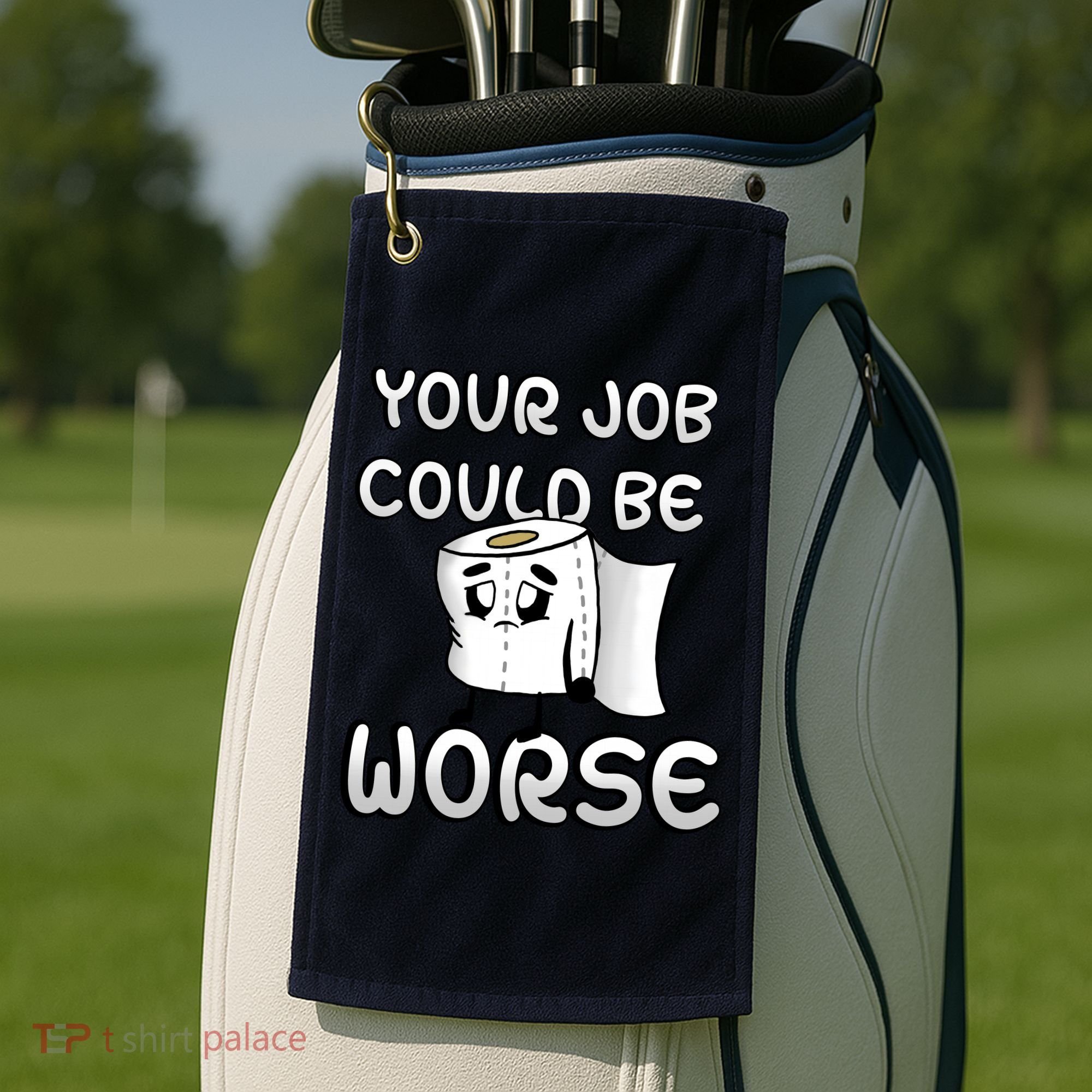 Your Job Could Be Worse Golf Towel