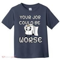 Your Job Could Be Worse Toddler T-Shirt thumb 0