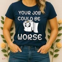 Your Job Could Be Worse Women's T-Shirt thumb 2