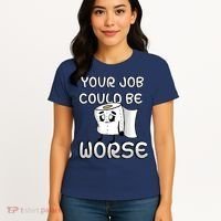 Your Job Could Be Worse Women's T-Shirt thumb 4