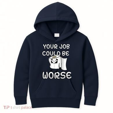 Your Job Could Be Worse Kids Hoodie