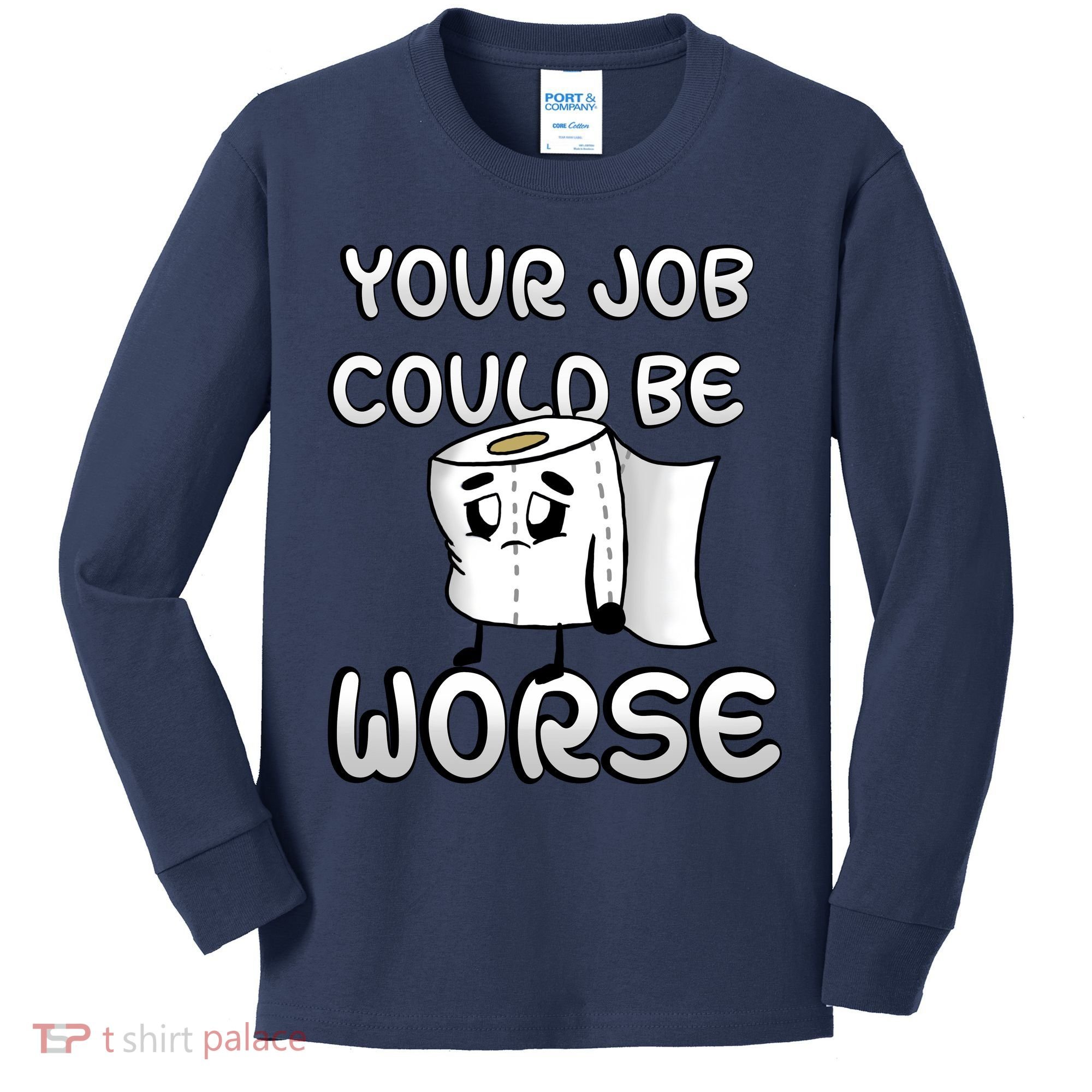 Your Job Could Be Worse Kids Long Sleeve Shirt